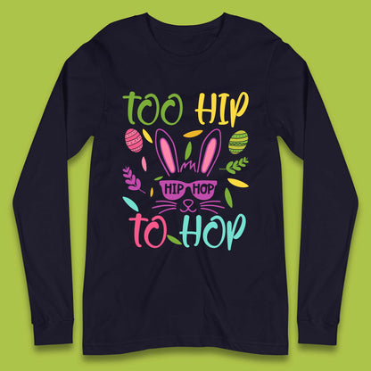 Too Hip To Hop Long Sleeve T-Shirt