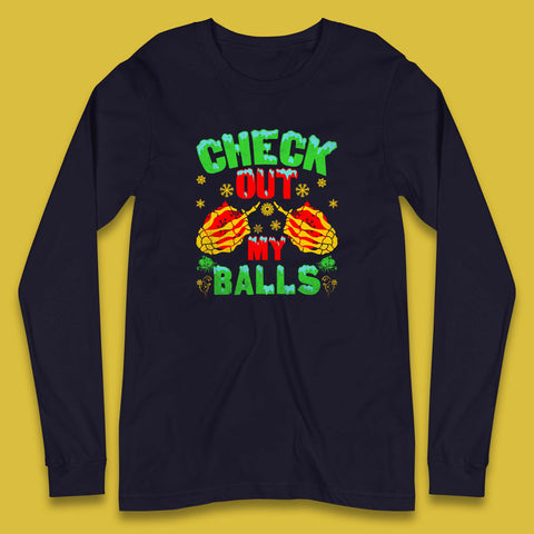 Check Out My Balls Christmas Skeleton Hands With Ornaments Funny Xmas Humor Long Sleeve T Shirt