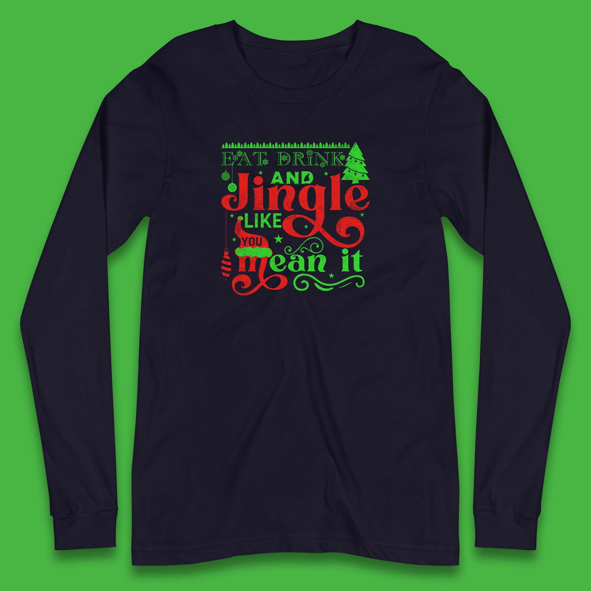 eat drink and jingle like you mean it long sleeve t shirt