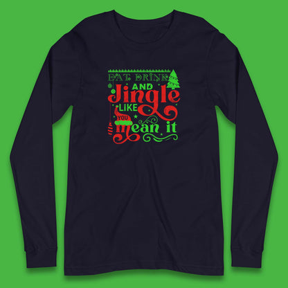 eat drink and jingle like you mean it long sleeve t shirt