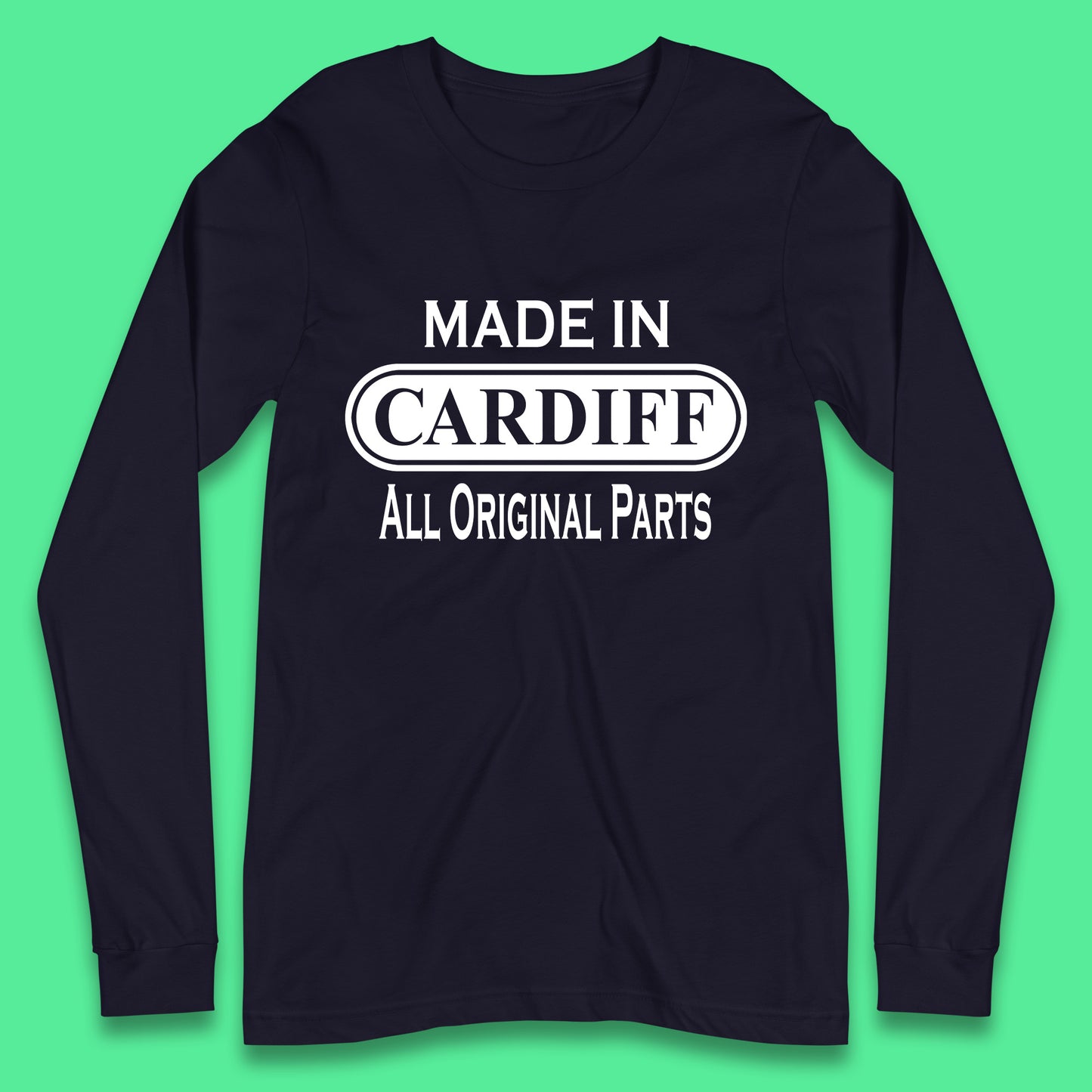 Made In Cardiff All Original Parts Vintage Retro Birthday Capital And Largest City Of Wales Gift Long Sleeve T Shirt