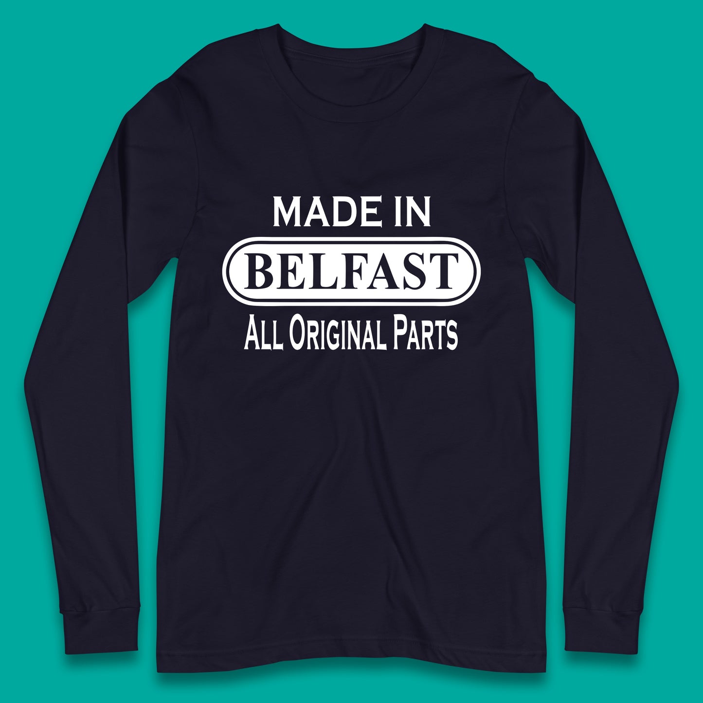 Made In Belfast All Original Parts Vintage Retro Birthday Capital And Largest City Of Northern Ireland Long Sleeve T Shirt