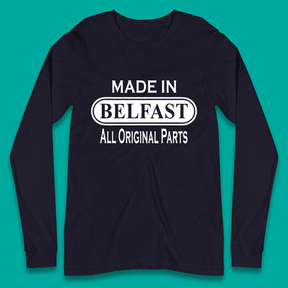 Made In Belfast All Original Parts Vintage Retro Birthday Capital And Largest City Of Northern Ireland Long Sleeve T Shirt