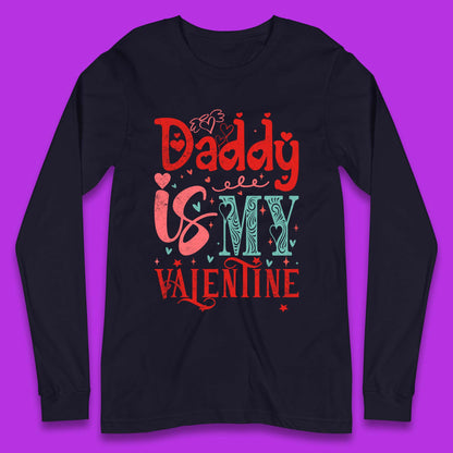 Daddy Is My Valentine Long Sleeve T-Shirt