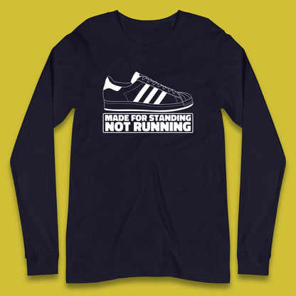 Made For Standing Not Running Football Hooligan Trimm Trab Terraces Long Sleeve T Shirt