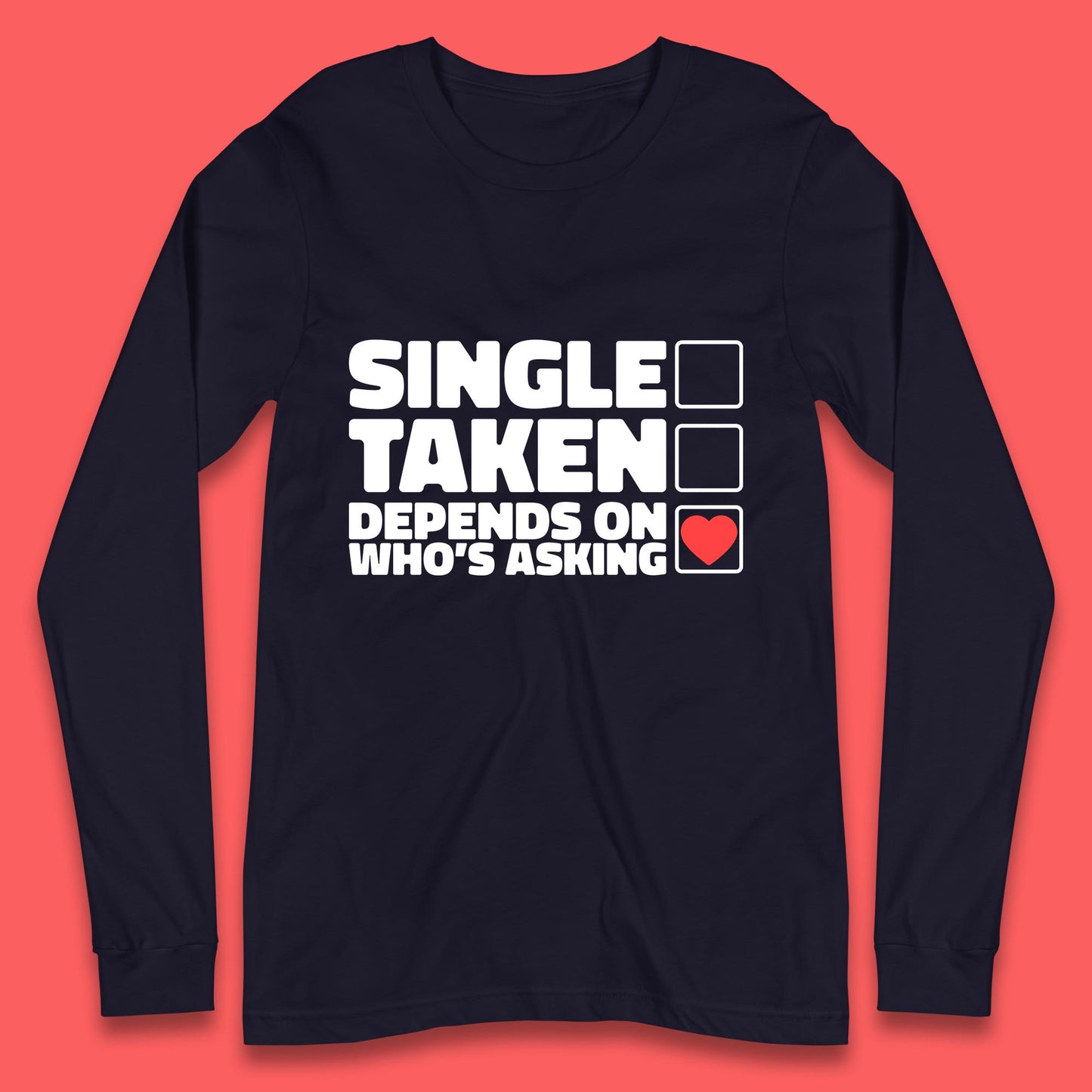 Single Taken Depends On Who's Asking Checklist Funny Single Joke Long Sleeve T Shirt