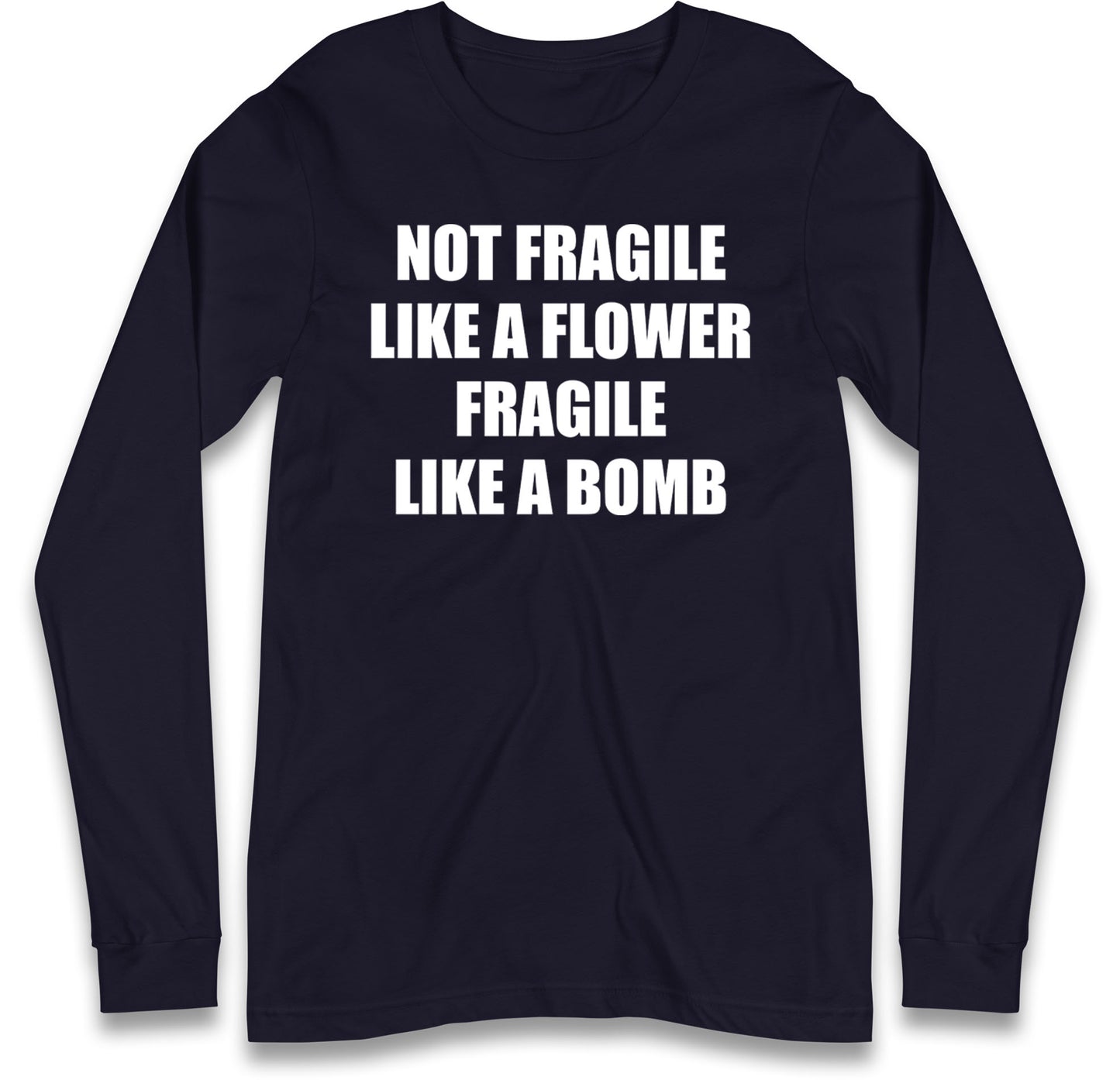 Fragile Like A Bomb Long Sleeve T Shirt