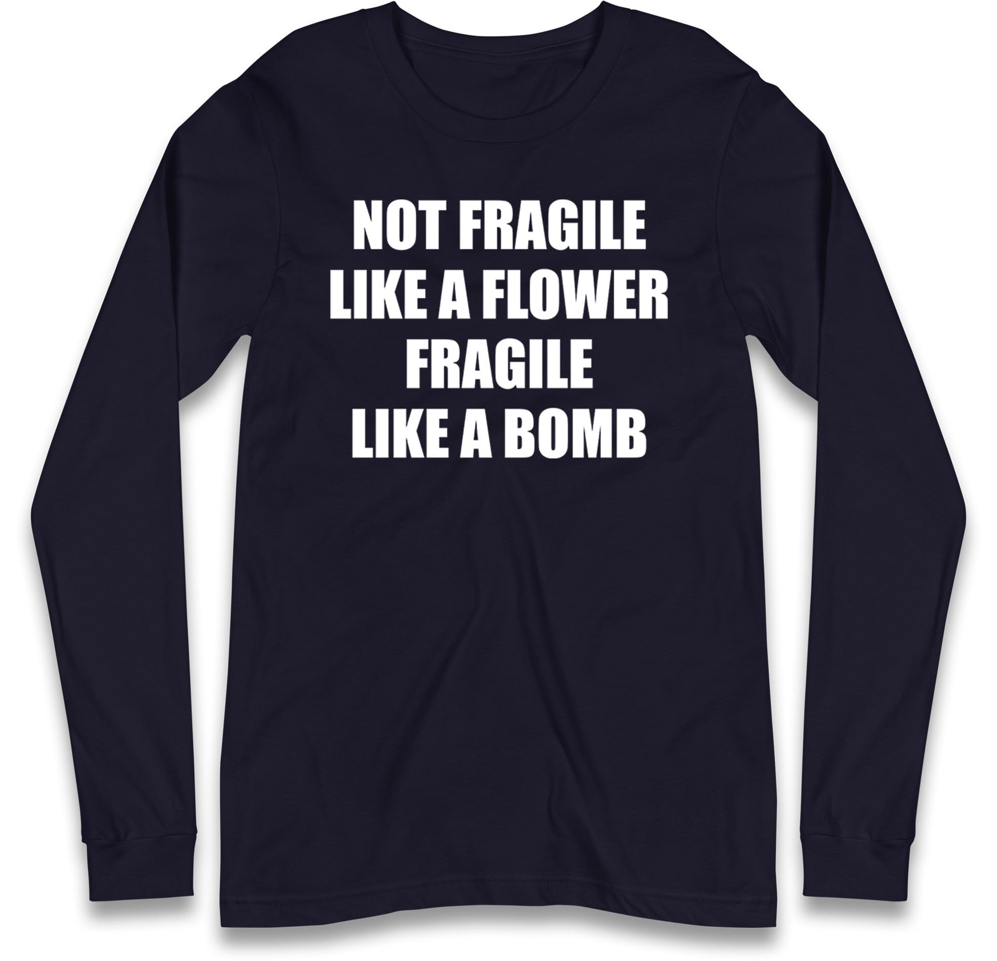 Fragile Like A Bomb Long Sleeve T Shirt