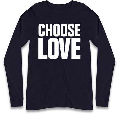 Choose Love Long Sleeve T Shirt