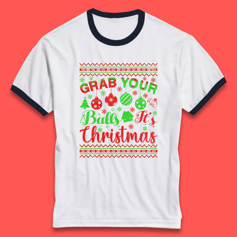 Grab Your Balls Christmas Balls Humor Funny Xmas Ornament Ringer T Shirt