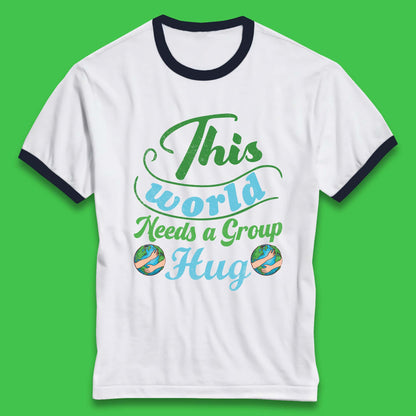This World Needs A Group Hug Ringer T-Shirt