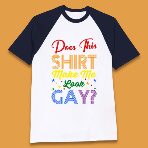 Does This Shirt Make Me Look Gay? Baseball T-Shirt