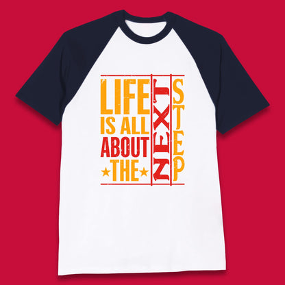 Life Is All About The Next Step Motivational Quote Gift Baseball T Shirt