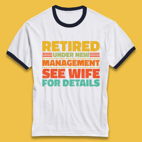 Retired Under New Management See Wife For Details Vintage Retirement Life Ringer T Shirt