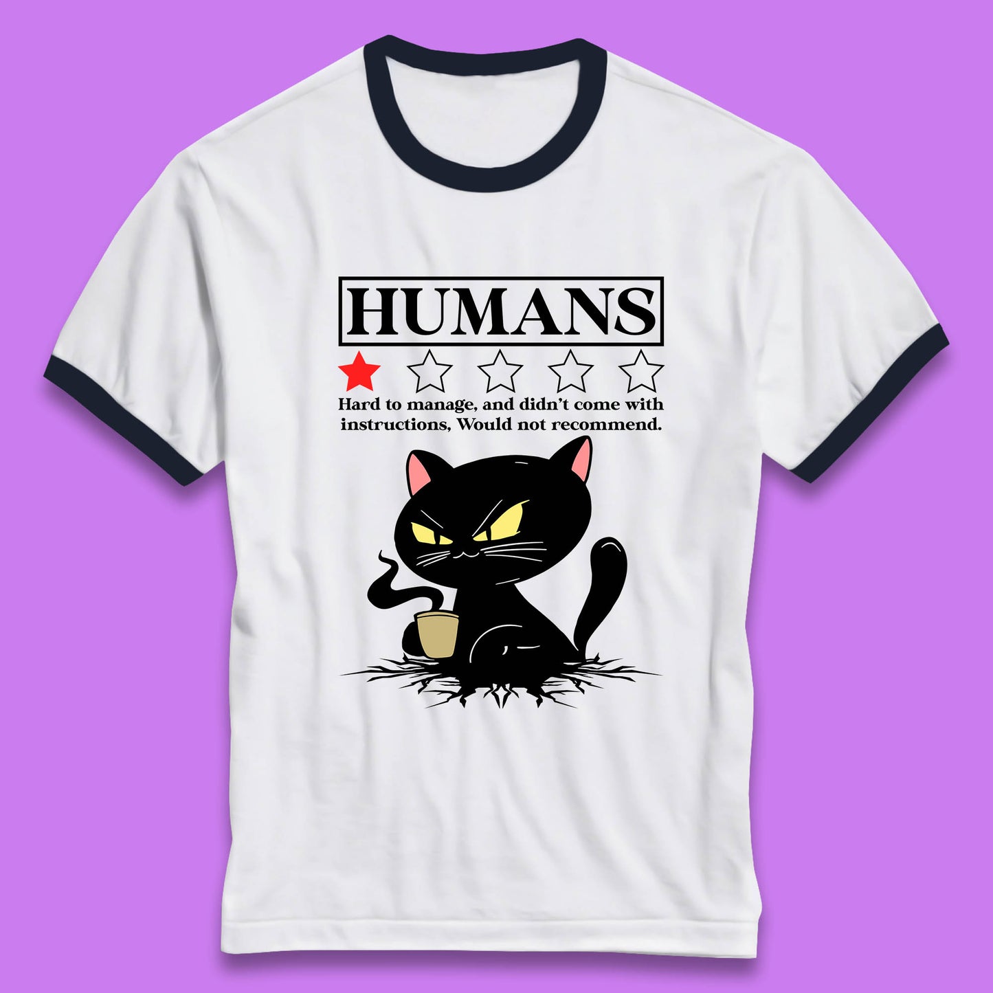 Cat Humans Hard To Manage And Didn’t Come With Instructions Would Not Recommend Ringer T Shirt