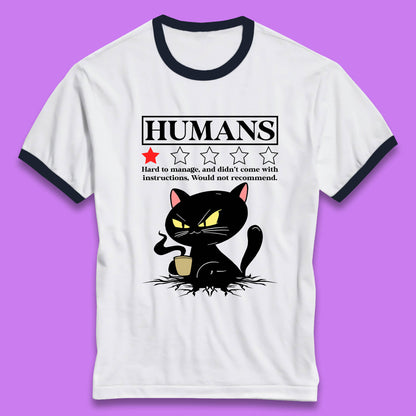 Cat Humans Hard To Manage And Didn’t Come With Instructions Would Not Recommend Ringer T Shirt