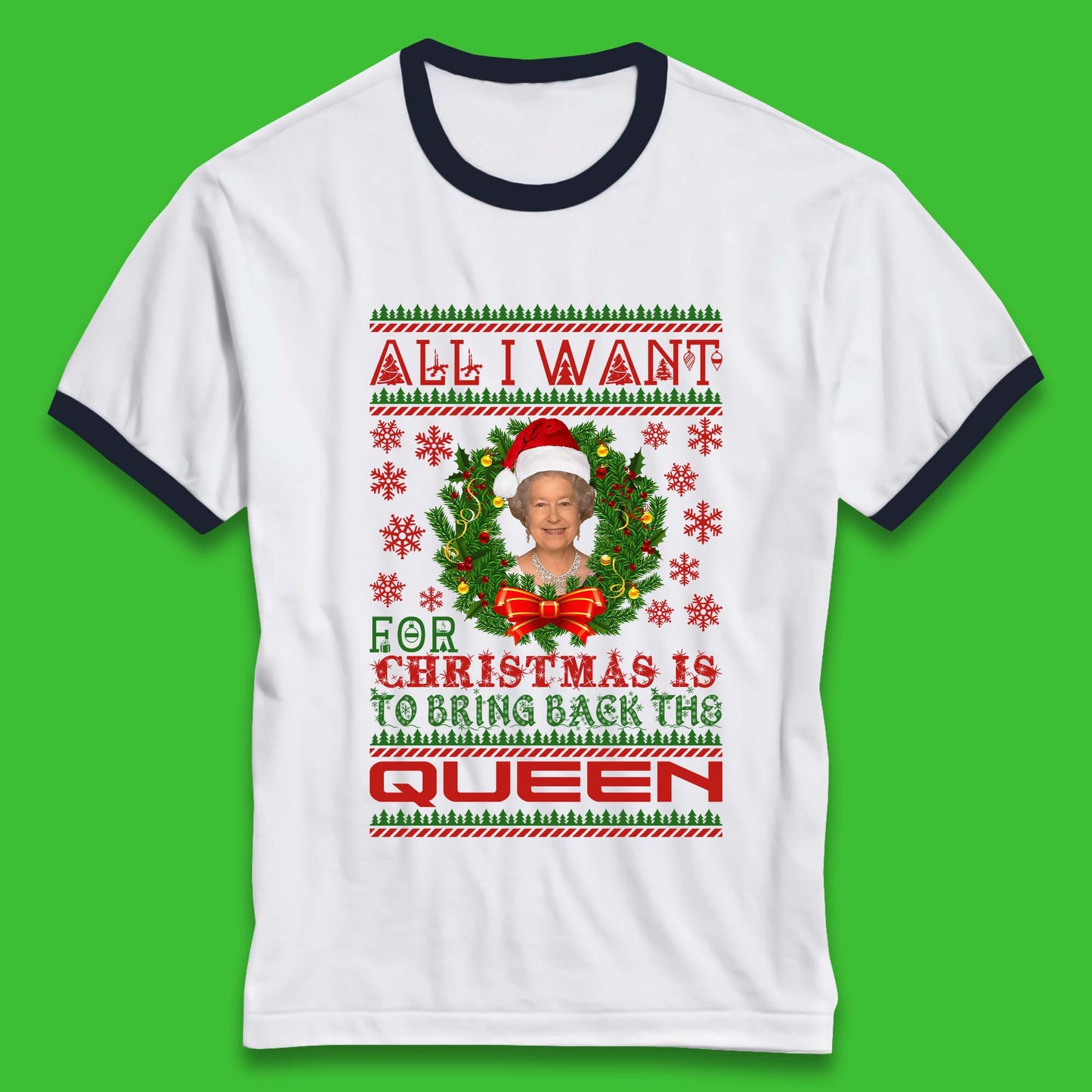 All I Want For Christmas Is To Bring The Back Queen  Ringer T-Shirt
