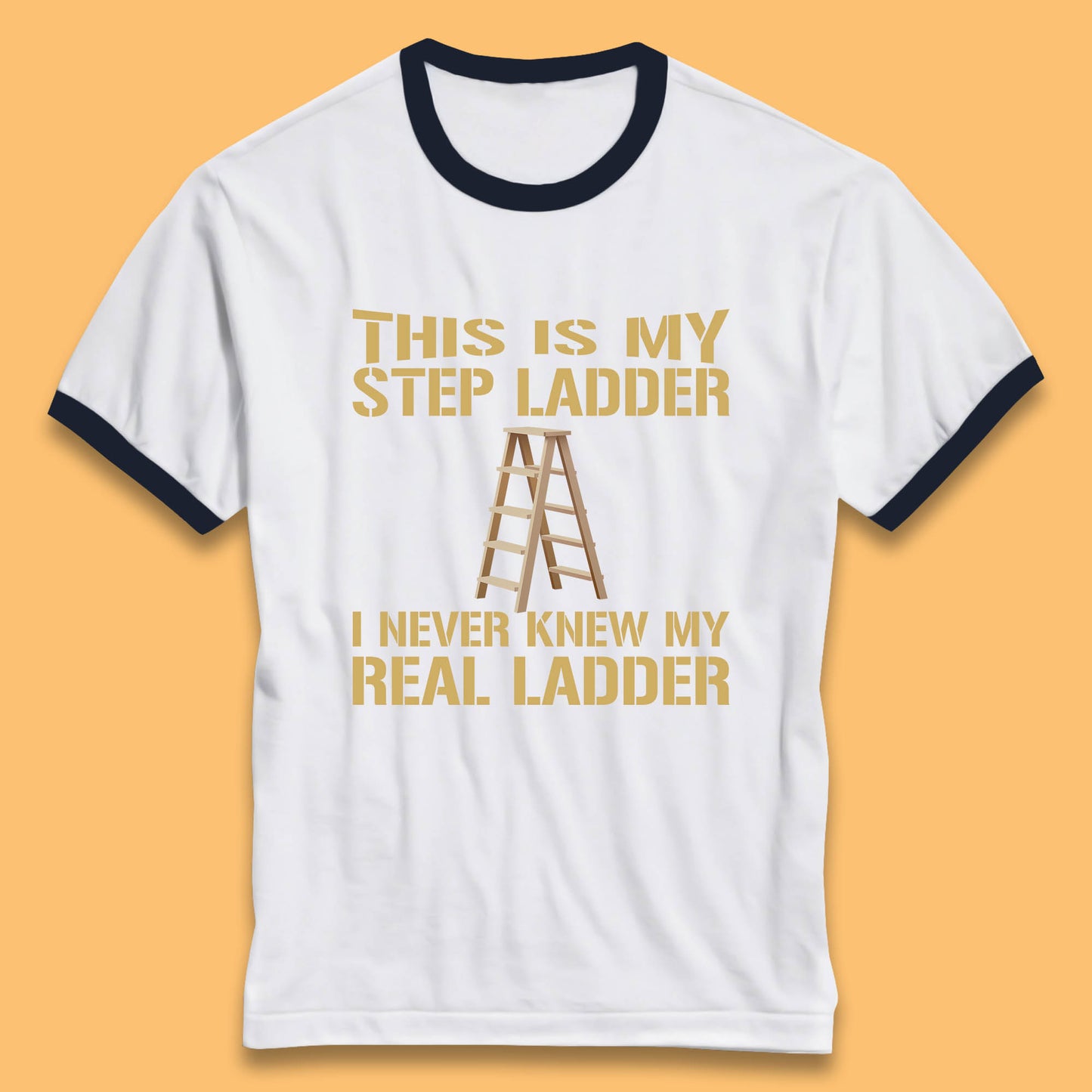 This Is My Step Ladder I Never Knew My Real Ladder Funny Joke Humour Ringer T Shirt