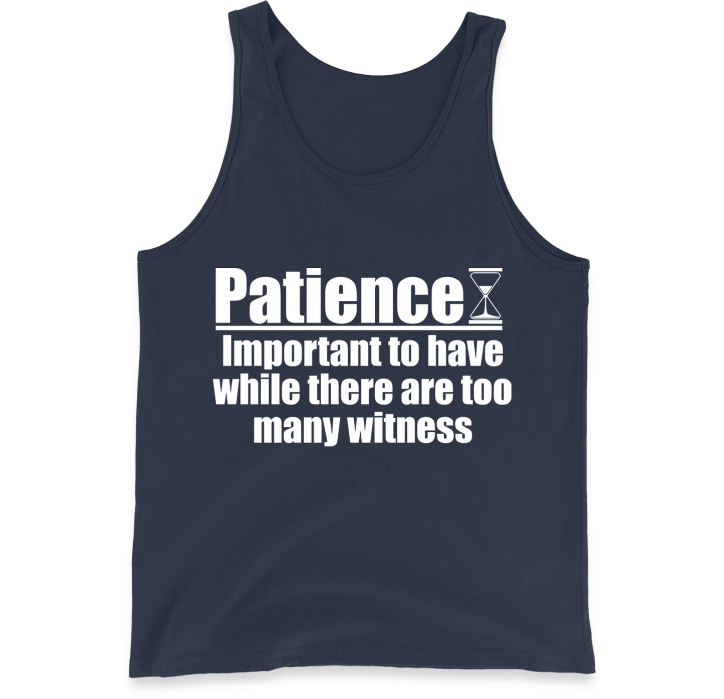 Patience Important To Have While There's Too Many Witnesses Tank Top