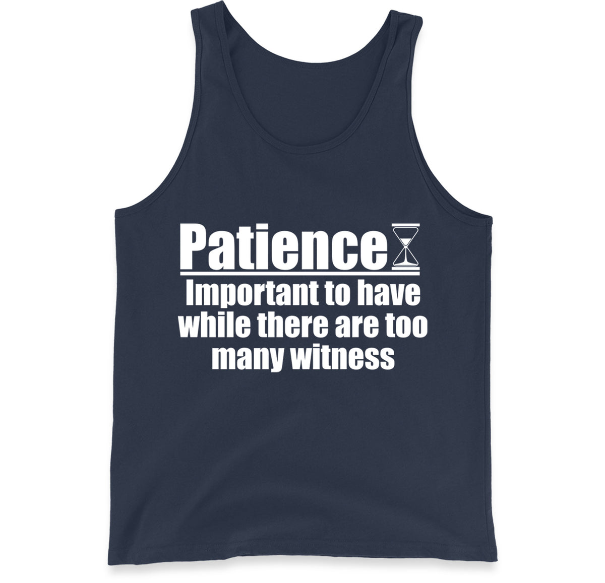 Patience Important To Have While There's Too Many Witnesses Tank Top