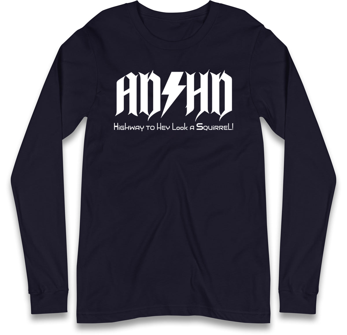 ADHD Highway To Hey Look A Squirrel Long Sleeve T Shirt