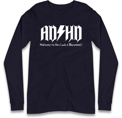 ADHD Highway To Hey Look A Squirrel Long Sleeve T Shirt