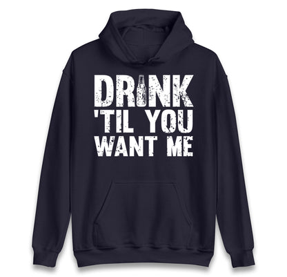 Drink Till You Want Me Beer Hoodie