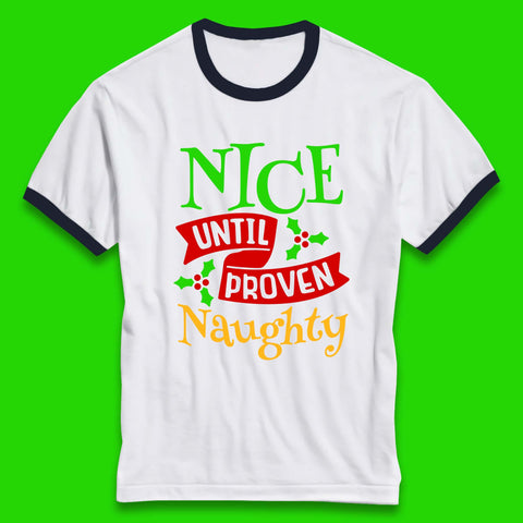 Nice Until Proven Naughty Fuuny Christmas Saying Xmas Season Ringer T Shirt