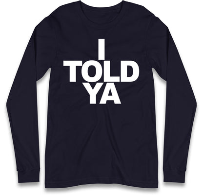 I Told Ya Tennis Long Sleeve T Shirt