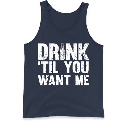 Drink Till You Want Me Beer Tank Top