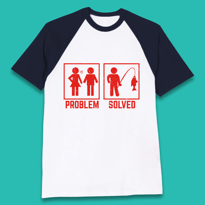 Problem Solved Fishing Funny Relationship Fish Fisherman Fishing Lover Gift Baseball T Shirt