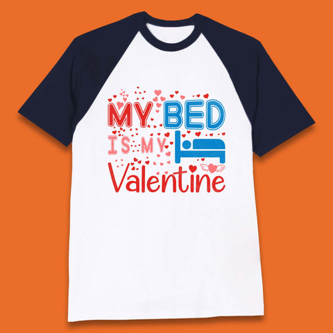 My Bed Is My Valentine Baseball T-Shirt