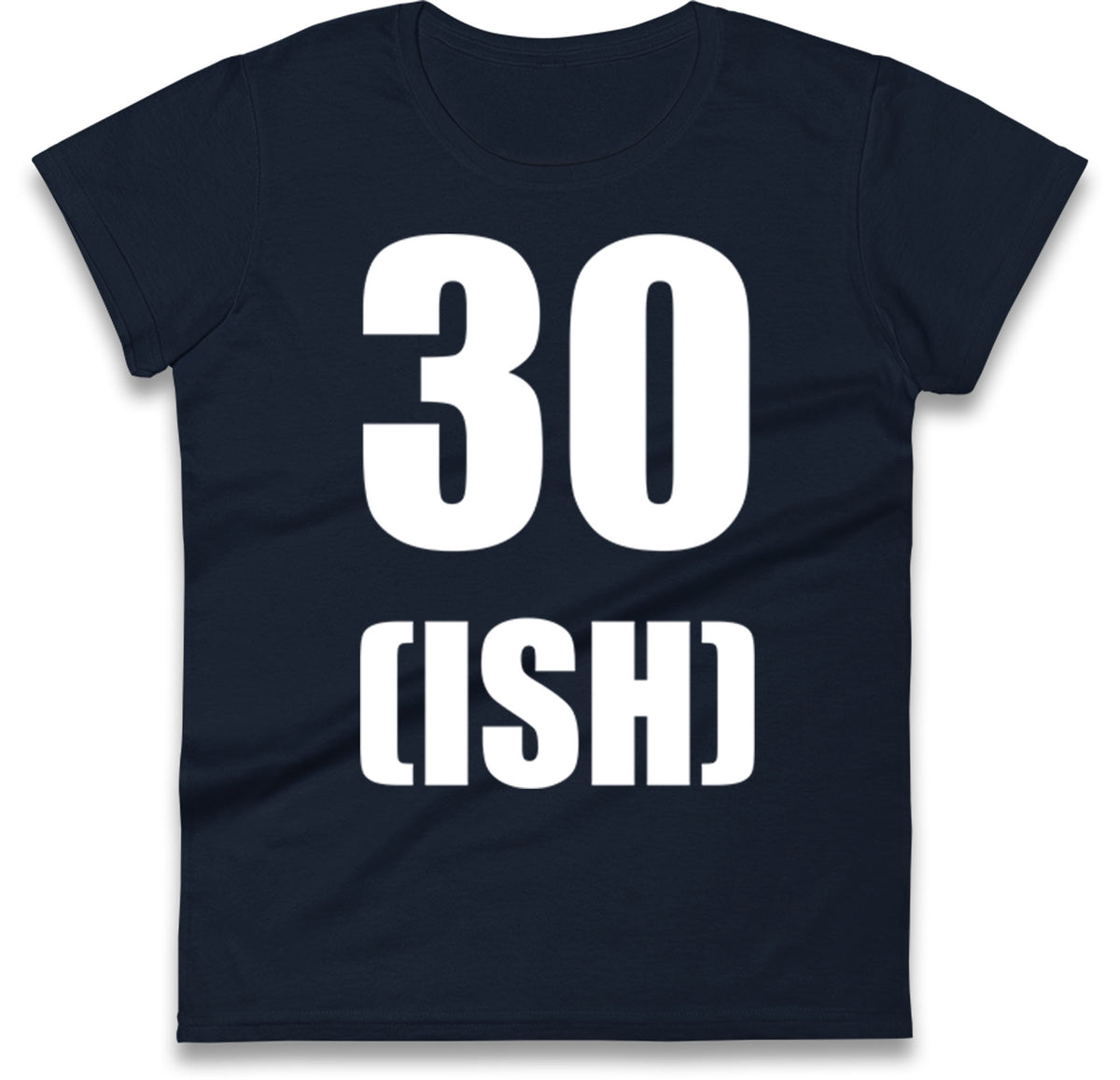 30 ISH Birthday Womens T Shirt