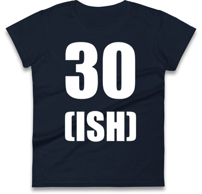 30 ISH Birthday Womens T Shirt