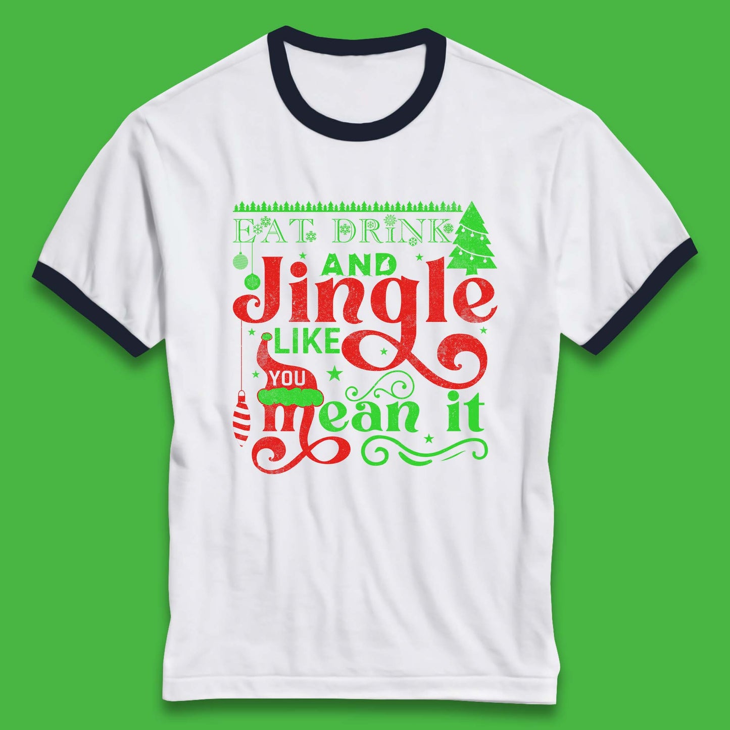 eat drink and jingle like you mean it ringer t shirt