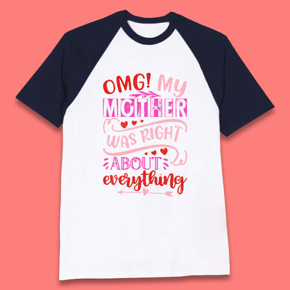 My Mother Was Right Baseball T-Shirt