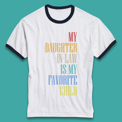 My Daughter In Law Is My Favorite Child Funny In Laws Family Humor Ringer T Shirt