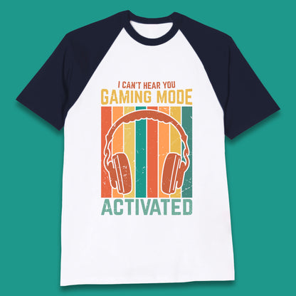I Can't Hear You Gaming Mode Activated Funny Gaming Video Game Gamer Game Headset Baseball T Shirt