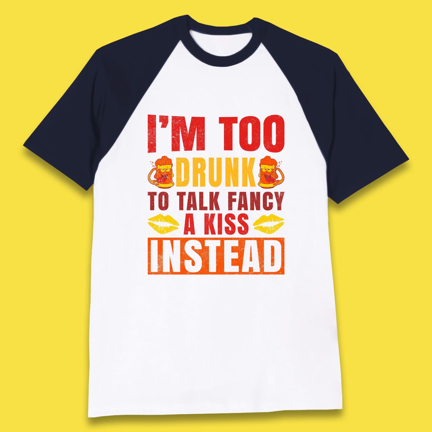 I'm Too Drunk To Talk Fancy A Kiss Instead Funny Drinking Sarcastic Humours Baseball T Shirt