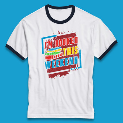 I'm Booked This Weekend Retro Book Lover Book Vibes Reading Librarian Ringer T Shirt