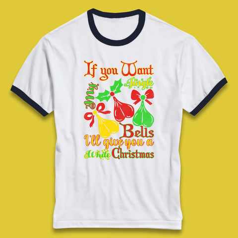 If You Want My Jingle Bells I'll Give You A White Christmas Rude Offensive Humor Xmas Ringer T Shirt