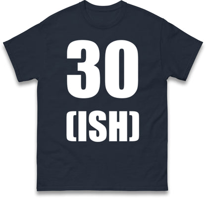 30 ISH Birthday T Shirt