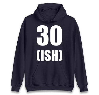 30 ISH Birthday hoodie
