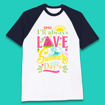 I'll Always Love Summer Day Summertime Love Summer Day's Beach Baseball T Shirt