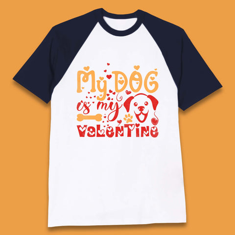 My Dog Is My Valentine Baseball T-Shirt