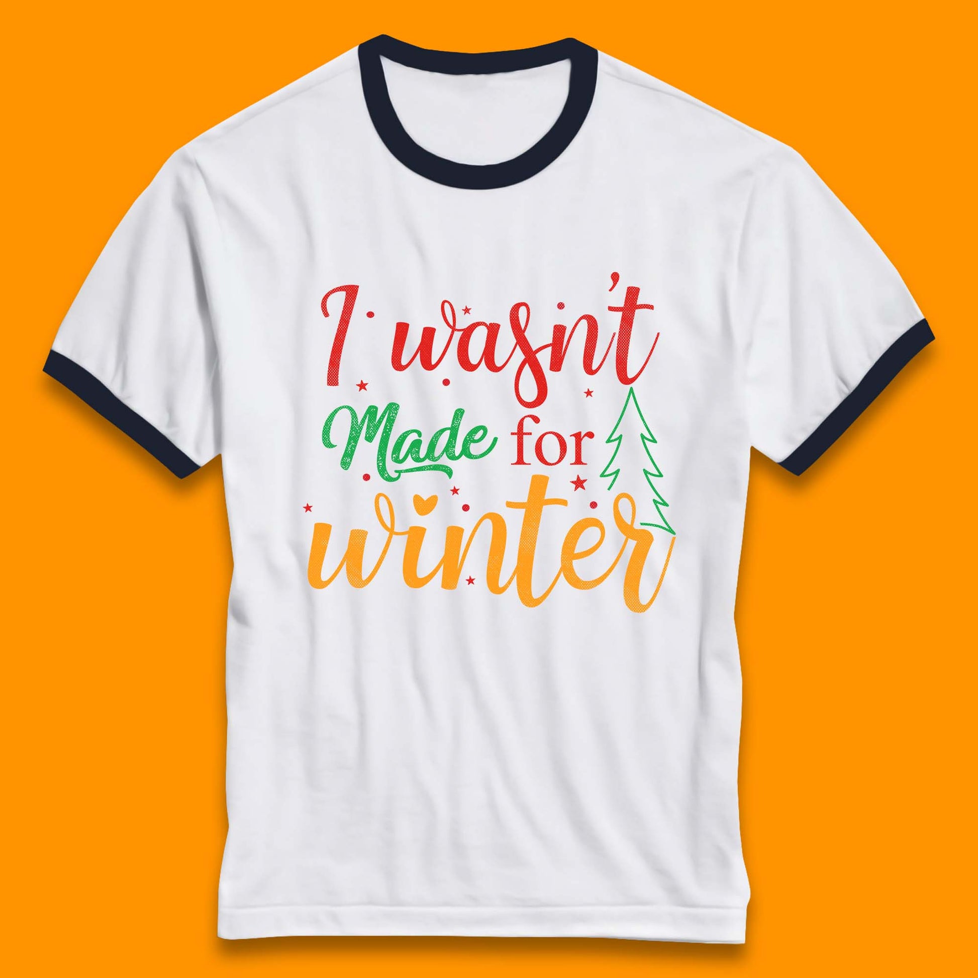 i wasn't made for winter christmas ringer t shirt