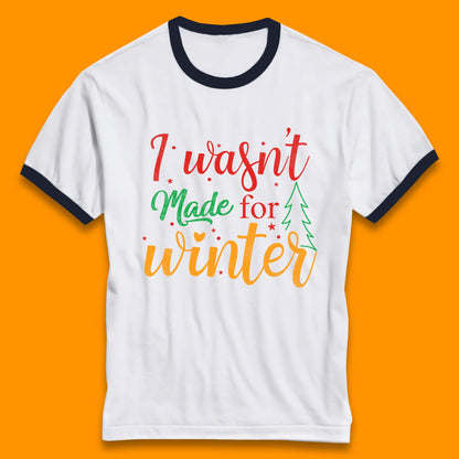 i wasn't made for winter christmas ringer t shirt