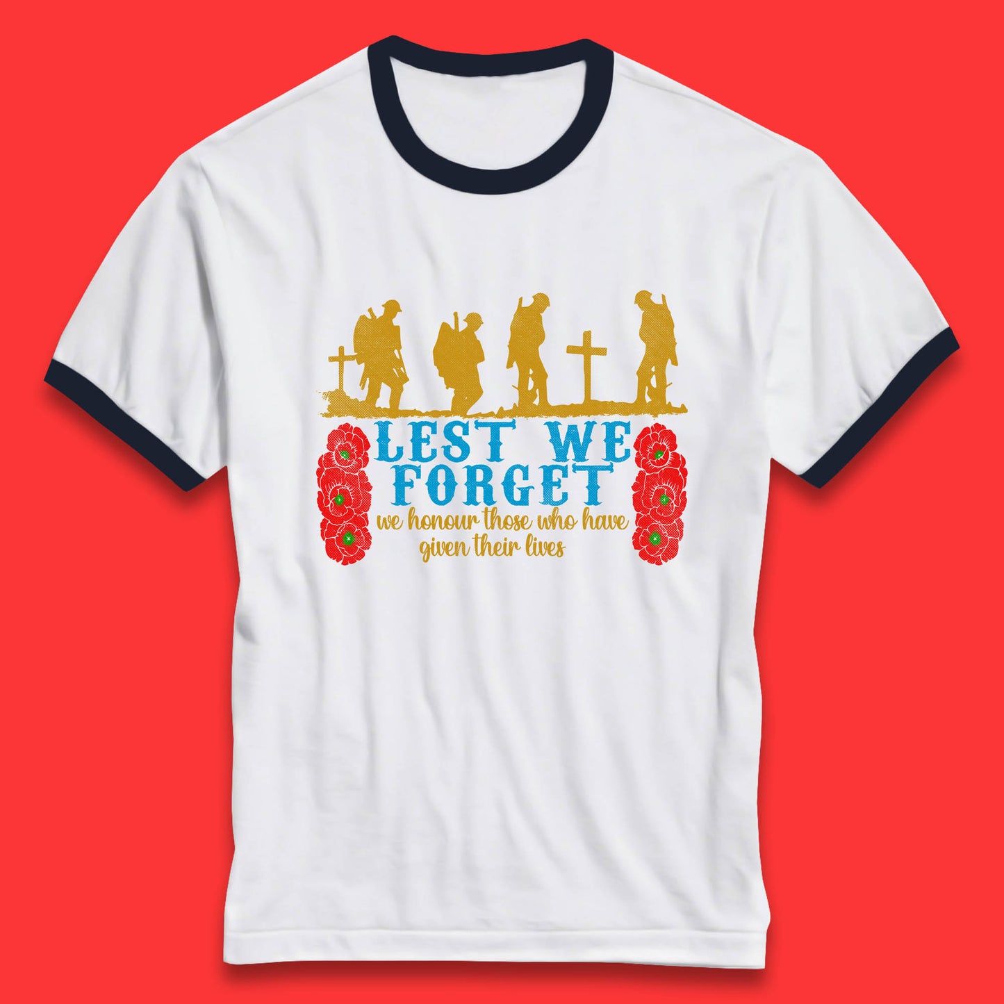 Lest We Forget We Honour Those Who Have Given Their Lives Remembrance Day Ringer T Shirt