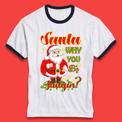 santa why you be judgin ringer t shirt