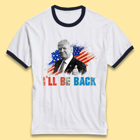 I'll Be Back Donald Trump Take America Back Trump 2024 Ringer T Shirt
